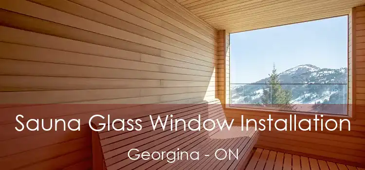  Sauna Glass Window Installation Georgina - ON